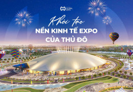 VINHOMES GLOBAL GATE: KHỞI TẠO NỀN KINH TẾ EXPO CỦA THỦ ĐÔ