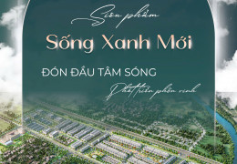 HOÀNG HUY GREEN RIVER - ĐÓN ĐẦU TÂM SÓNG, PHÁT TRIỂN PHỒN VINH
