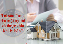 Chồng Nhờ Mẹ Đứng Tên Mua Nhà, Tôi Có Được Chia Tài Sản Khi Ly Hôn?