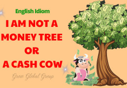 Thành Ngữ Tiếng Anh I Am Not A Money Tree Or A Cash Cow Nghĩa Là Gì?